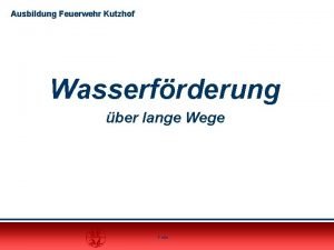 Ausbildung Feuerwehr Kutzhof Wasserfrderung ber lange Wege Folie