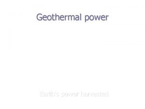 Geothermal power Earths power harvested Geothermal power Geothermal