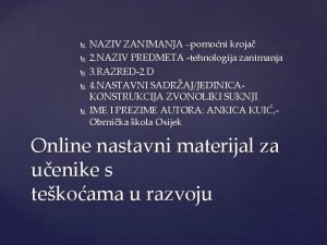 NAZIV ZANIMANJA pomoni kroja 2 NAZIV PREDMETA tehnologija