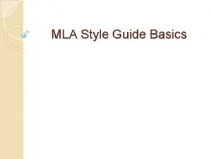 MLA Style Guide Basics What is MLA Style