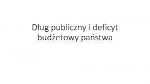 Dug publiczny i deficyt budetowy pastwa Definicja dugu