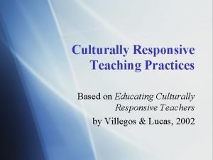 Culturally Responsive Teaching Practices Based on Educating Culturally