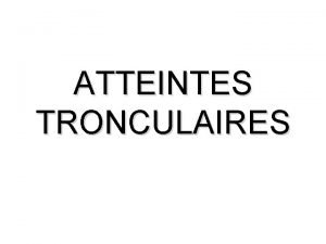 ATTEINTES TRONCULAIRES ATTEINTE MEDIANE Gnralits Latteinte mdiane occasionne