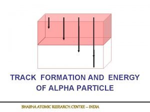 TRACK FORMATION AND ENERGY OF ALPHA PARTICLE BHABHA