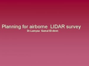 Planning for airborne LIDAR survey Dr Lamyaa Gamal