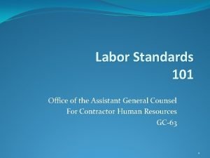 Labor Standards 101 Office of the Assistant General