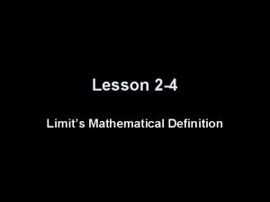 Lesson 2 4 Limits Mathematical Definition Objectives Define