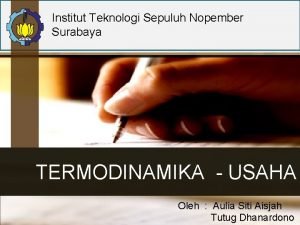 Institut Teknologi Sepuluh Nopember Surabaya TERMODINAMIKA USAHA Oleh