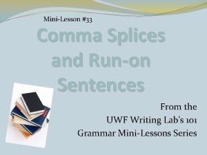MiniLesson 33 Comma Splices and Runon Sentences From