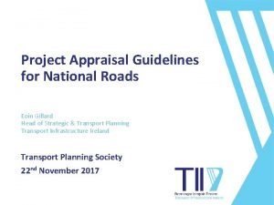 TII Roadshow 2017 Project Appraisal Guidelines for National