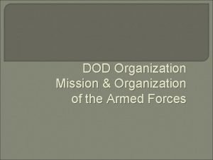 DOD Organization Mission Organization of the Armed Forces