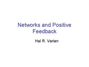 Networks and Positive Feedback Hal R Varian Important