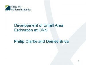 Development of Small Area Estimation at ONS Philip