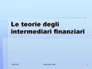 Le teorie degli intermediari finanziari 1262020 Antonella Notte