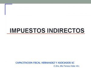 IMPUESTOS INDIRECTOS CAPACITACION FISCAL HERNANDEZ Y ASOCIADOS SC