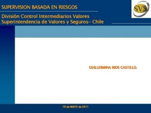 SUPERVISION BASADA EN RIESGOS Divisin Control Intermediarios Valores