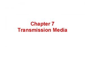 Chapter 7 Transmission Media Transmission medium layer zero