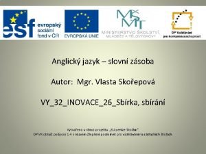 Anglick jazyk slovn zsoba Autor Mgr Vlasta Skoepov