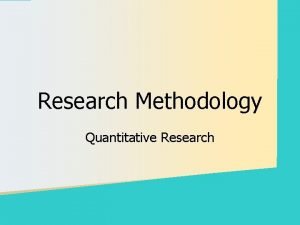 Research Methodology Quantitative Research The Section covers the