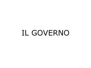 IL GOVERNO Organo complesso E un organo formato