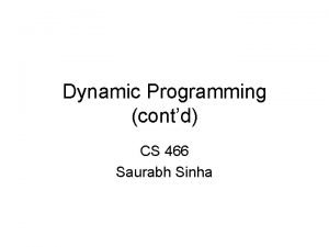 Dynamic Programming contd CS 466 Saurabh Sinha Spliced