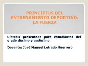 PRINCIPIOS DEL ENTRENAMIENTO DEPORTIVO LA FUERZA Sntesis presentada