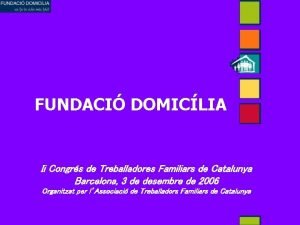 FUNDACI DOMICLIA Ii Congrs de Treballadores Familiars de