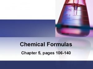 Chemical Formulas Chapter 5 pages 106 140 Chemical