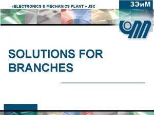 ELECTRONICS MECHANICS PLANT JSC SOLUTIONS FOR BRANCHES Key