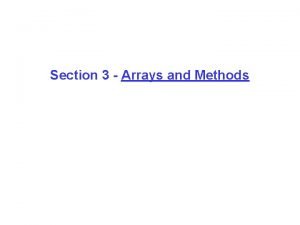 Section 3 Arrays and Methods Arrays Array collection