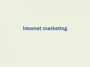 Internet marketing Kljune odrednice internet marketinga temelji se