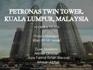 PETRONAS TWIN TOWER KUALA LUMPUR MALAYSIA COBRA TEAMProject