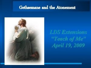 Gethsemane and the Atonement LDS Extensions Teach of