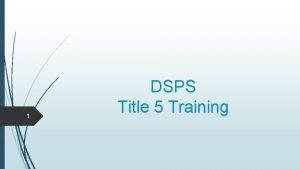 1 DSPS Title 5 Training 2 Title 5