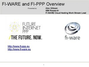 FIWARE and FIPPP Overview Alex Glikson IBM Research