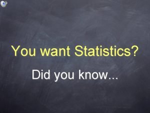 You want Statistics Did you know Sometimes size