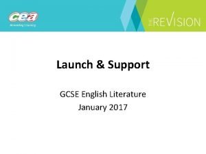 Launch Support GCSE English Literature January 2017 Agenda