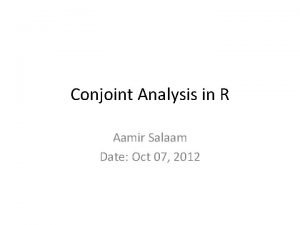 Conjoint Analysis in R Aamir Salaam Date Oct