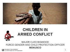 CHILDREN IN ARMED CONFLICT MAJOR CLEO BIGWOOD FORCE