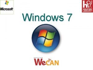 Windows 7 Objectives After completing this lesson you