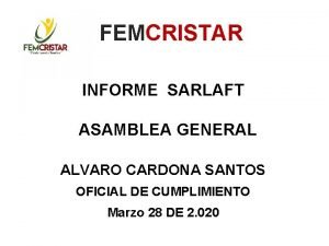 FEMCRISTAR INFORME SARLAFT ASAMBLEA GENERAL ALVARO CARDONA SANTOS