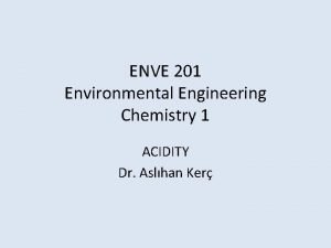 ENVE 201 Environmental Engineering Chemistry 1 ACIDITY Dr