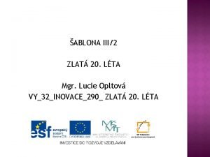 ABLONA III2 ZLAT 20 LTA Mgr Lucie Opltov