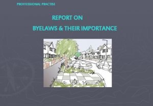 PROFFESSIONAL PRACTISE REPORT ON BYELAWS THEIR IMPORTANCE The