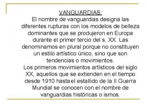 VANGUARDIAS El nombre de vanguardias designa las diferentes