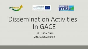 Dissemination Activities In GACE DR LIRON ONN MRS