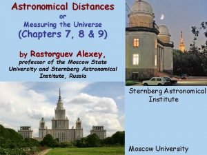Astronomical Distances or Measuring the Universe Chapters 7