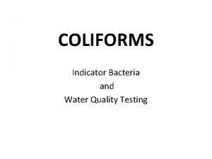 COLIFORMS Indicator Bacteria and Water Quality Testing FECAL