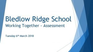 Bledlow Ridge School Working Together Assessment Tuesday 6