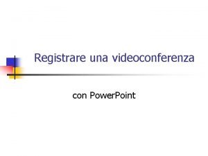Registrare una videoconferenza con Power Point Aprire una